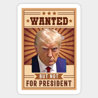 Donald Trump Mugshot Wanted but not for President Sticker